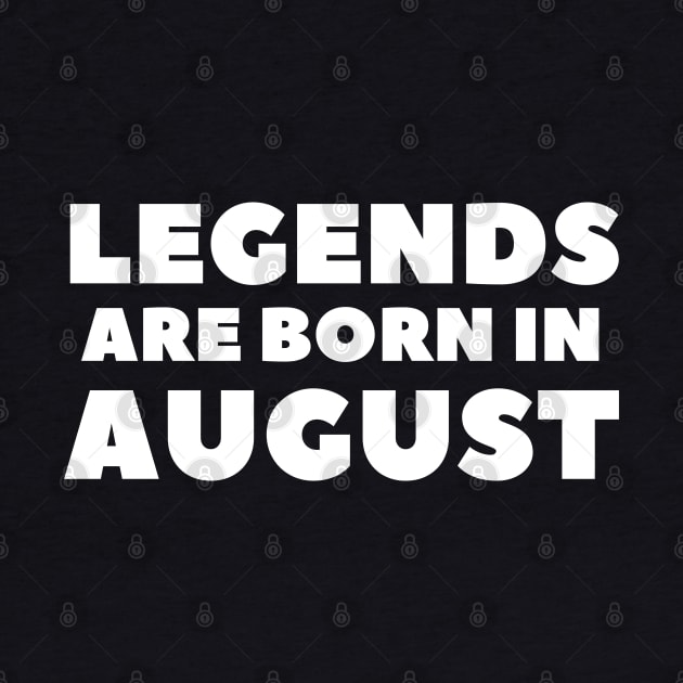 legends are born in august by Eldorado Store